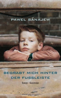 Pawel Sanajew. Begrabt mich hinter der Fußleiste - Roman. Antje Kunstmann Verlag, München, 2007.