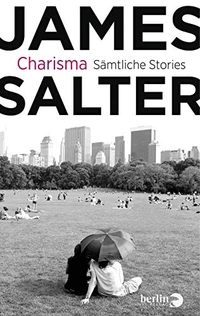 Buchcover: James Salter. Charisma - Sämtliche Stories & drei literarische Essays. Berlin Verlag, Berlin, 2016.