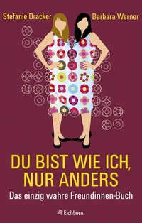 Buchcover: Stefanie Dracker / Barbara Werner. Du bist wie ich, nur anders - Das einzig wahre Freundinnen-Buch. Eichborn Verlag, Köln, 2004.