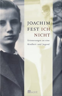 Buchcover: Joachim Fest. Ich nicht - Erinnerungen an eine Kindheit und Jugend. Rowohlt Verlag, Hamburg, 2006.