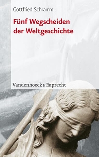 Buchcover: Gottfried Schramm. Fünf Wegscheiden der Weltgeschichte. Vandenhoeck und Ruprecht Verlag, Göttingen, 2004.