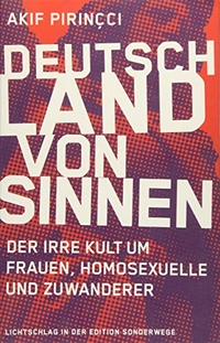 Buchcover: Akif Pirincci. Deutschland von Sinnen - Der irre Kult um Frauen, Homosexuelle und Zuwanderer. Manuscriptum Verlag, Waltrop und Leipzig, 2014.