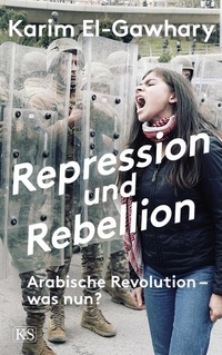 Buchcover: Karim El-Gawhary. Repression und Rebellion - Arabische Revolution - was nun?. Kremayr und Scheriau Verlag, Wien, 2020.