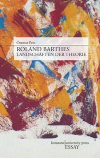 Buchcover: Ottmar Ette. Roland Barthes - Landschaften der Theorie. Konstanz University Press, Göttingen, 2014.