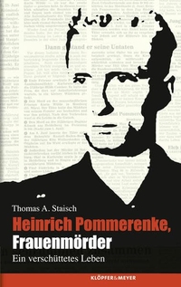 Buchcover: Thomas A. Staisch. Heinrich Pommerenke, Frauenmörder - Ein verschüttetes Leben. Klöpfer und Meyer Verlag, Tübingen, 2010.