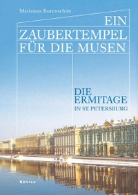 Cover: Marianna Butenschön. Ein Zaubertempel für die Musen - Die Ermitage in St. Petersburg. Böhlau Verlag, Wien - Köln - Weimar, 2008.