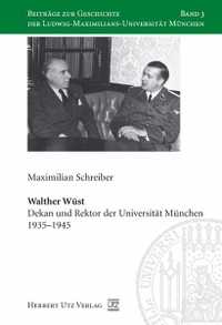 Buchcover: Maximilian Schreiber. Walther Wüst - Dekan und Rektor der Universität München 1935-1945. Dissertation. Herbert Utz Verlag, München, 2007.