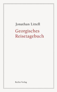 Buchcover: Jonathan Littell. Georgisches Reisetagebuch. Berlin Verlag, Berlin, 2008.