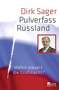 Buchcover: Dirk Sager. Pulverfass Russland - Wohin steuert die Großmacht?. Rowohlt Berlin Verlag, Berlin, 2008.