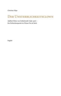 Buchcover: Christian Filips. Der Unsterblichkeitsclown - Adalbert Ritter von Goldschmidt (1848-1906) - Ein Dichterkomponist im Wiener Fin de Siècle. Urs Engeler Editor, Holderbank, 2020.