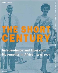 Buchcover: Okwui Enwezor (Hg.). The Short Century - Independence and Liberation Movements in Africa 1945-1994. Catalogue of an exhibition at Museum Villa Stuck, Munich, House of World Cultures in the Martin-Gropius-Bau, Berlin. Prestel Verlag, München, 2001.