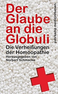 Buchcover: Norbert Schmacke (Hg.). Der Glaube an die Globuli - Die Verheißungen der Homöopathie. Suhrkamp Verlag, Berlin, 2015.
