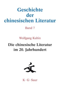 Buchcover: Wolfgang Kubin. Geschichte der chinesischen Literatur in 9 Bänden - Band 7: Chinesische Literatur im 20. Jahrhundert. K. G. Saur Verlag, München, 2005.