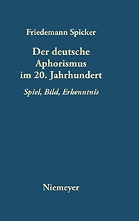 Buchcover: Friedemann Spicker. Der deutsche Aphorismus im 20. Jahrhundert - Spiel, Bild, Erkenntnis. Max Niemeyer Verlag, Tübingen, 2004.