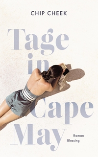 Buchcover: Chip Cheek. Tage in Cape May - Roman. Karl Blessing Verlag, München, 2019.