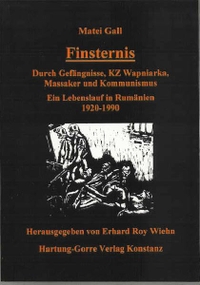 Buchcover: Matei Gall. Finsternis - Durch Gefängnisse, KZ Wapniarka, Massaker und Kommunismus. Ein Lebenslauf in Rumänien 1920-1990. Hartung Gorre Verlag, Konstanz, 1999.
