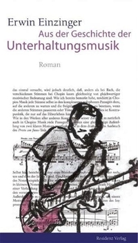 Buchcover: Erwin Einzinger. Aus der Geschichte der Unterhaltungsmusik - Roman. Residenz Verlag, Salzburg, 2005.
