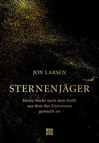 Buchcover: Jon Larsen. Sternenjäger - Meine Suche nach dem Stoff, aus dem das Universum gemacht ist. Benevento Verlag, Salzburg, 2019.