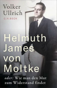 Volker Ullrich. Helmuth James von Moltke - oder: Wie man den Mut zum Widerstand findet. C.H. Beck Verlag, München, 2026.