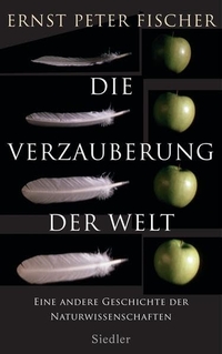 Buchcover: Ernst Peter Fischer. Die Verzauberung der Welt - Eine andere Geschichte der Naturwissenschaften. Siedler Verlag, München, 2014.
