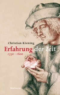 Buchcover: Christian Kiening. Erfahrung der Zeit - 1350-1600. Wallstein Verlag, Göttingen, 2022.