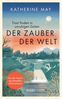 Buchcover: Katherine May. Der Zauber der Welt - Trost finden in unruhigen Zeiten . Insel Verlag, Berlin, 2023.