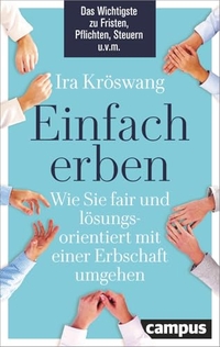 Ira Köswang. Einfach erben - Wie Sie fair und lösungsorientiert mit einer Erbschaft umgehen. Campus Verlag, Frankfurt am Main, 2026. Ira Köswang. Einfach erben - Wie Sie fair und lösungsorientiert mit einer Erbschaft umgehen. Campus Verlag, Frankfurt am Main, 2026.