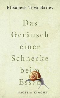 Buchcover: Elizabeth Tova Bailey. Das Geräusch einer Schnecke beim Essen. Nagel und Kimche Verlag, Zürich, 2011.