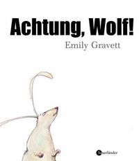 Emily Gravett. Achtung, Wolf! - (Ab 4 Jahre). Fischer Sauerländer Verlag, Düsseldorf, 2006.