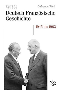 Buchcover: Corine Defrance / Ulrich Pfeil. Deutsch-Französische Geschichte. Band 10 - Eine Nachkriegsgeschichte in Europa 1945 bis 1963. Wissenschaftliche Buchgesellschaft, Darmstadt, 2011.