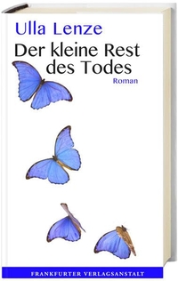Buchcover: Ulla Lenze. Der kleine Rest des Todes - Roman. Frankfurter Verlagsanstalt, Frankfurt am Main, 2012.
