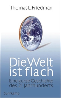 Buchcover: Thomas L. Friedman. Die Welt ist flach - Eine kurze Geschichte des 21. Jahrhunderts. Suhrkamp Verlag, Berlin, 2006.