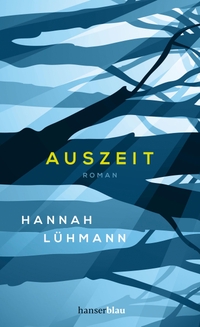 Buchcover: Hannah Lühmann. Auszeit - Roman. Carl Hanser Verlag, München, 2021.