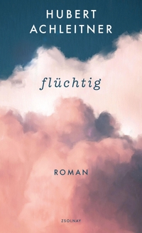 Cover: Hubert Achleitner. flüchtig - Roman. Zsolnay Verlag, Wien, 2020.