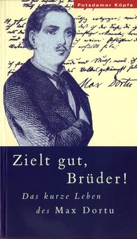 Buchcover: Karl Gass. Zielt gut, Brüder! - Das kurze Leben des Max Dortu. Märkischer Verlag, Wilhelmshorst, 2000.