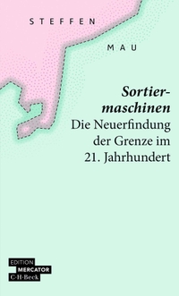 Buchcover: Steffen Mau. Sortiermaschinen - Die Neuerfindung der Grenze im 21. Jahrhundert. C.H. Beck Verlag, München, 2021.
