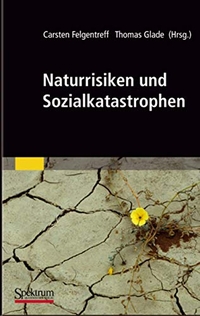 Buchcover: Carsten Felgentreff (Hg.) / Thomas Glade (Hg.). Naturrisiken und Sozialkatastrophen. Spektrum Akademischer Verlag, Heidelberg, 2008.