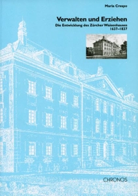 Buchcover: Maria Crespo. Verwalten und Erziehen - Die Entwicklung des Züricher Waisenhauses 1637 - 1837. Chronos Verlag, Zürich, 2001.