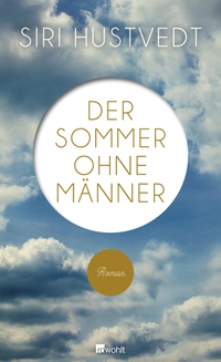 Buchcover: Siri Hustvedt. Der Sommer ohne Männer - Roman. Rowohlt Verlag, Hamburg, 2011.