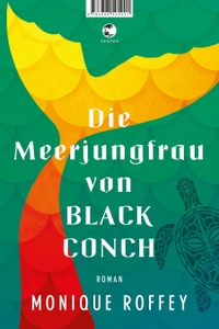 Buchcover: Monique Roffey. Die Meerjungfrau von Black Conch - Roman. Tropen Verlag, Stuttgart, 2022.