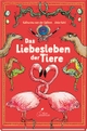 Cover: Katharina von der Gathen / Anke Kuhl. Das Liebesleben der Tiere - (Ab 8 Jahre). Klett Kinderbuch Verlag, Leipzig, 2017.
