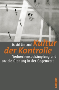 Buchcover: David Garland. Kultur der Kontrolle - Verbrechensbekämpfung und soziale Ordnung in der Gegenwart. Campus Verlag, Frankfurt am Main, 2008.
