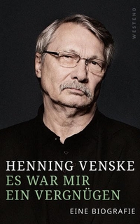 Buchcover: Henning Venske. Es war mit ein Vergnügen - Eine Biografie. Westend Verlag, Frankfurt am Main, 2014.