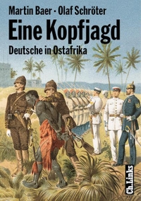Buchcover: Martin Baer / Olaf Schröter. Eine Kopfjagd - Deutsche in Ostafrika. Ch. Links Verlag, Berlin, 2001.