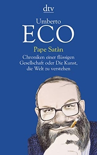 Buchcover: Umberto Eco. Pape Satàn - Chroniken einer flüssigen Gesellschaft oder Die Kunst, die Welt zu verstehen. dtv, München, 2018.