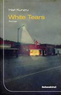 Buchcover: Hari Kunzru. White Tears - Roman. Liebeskind Verlagsbuchhandlung, München, 2017.