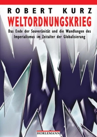 Cover: Robert Kurz. Weltordnungskrieg - Das Ende der Souveränität und die Wandlungen des Imperialismus im Zeitalter der Globalisierung. Horlemann Verlag, Berlin, 2003.