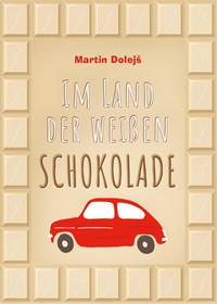 Buchcover: Martin Dolejs. Im Land der weißen Schokolade - (Ab 11 Jahre). Magellan Verlag, Bamberg, 2021.