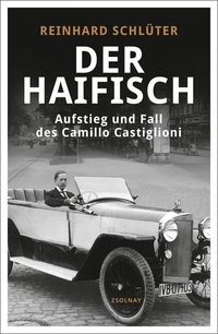 Buchcover: Reinhard Schlüter. Der Haifisch - Aufstieg und Fall des Camillo Castiglioni. Zsolnay Verlag, Wien, 2015.