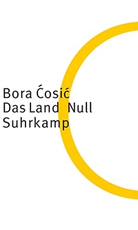 Buchcover: Bora Cosic. Das Land Null. Suhrkamp Verlag, Berlin, 2004.